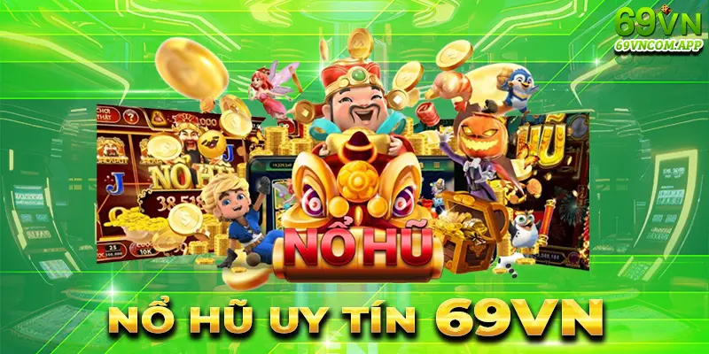 Nổ hũ 69vn hấp dẫn với thưởng cao, đồ họa bắt mắt