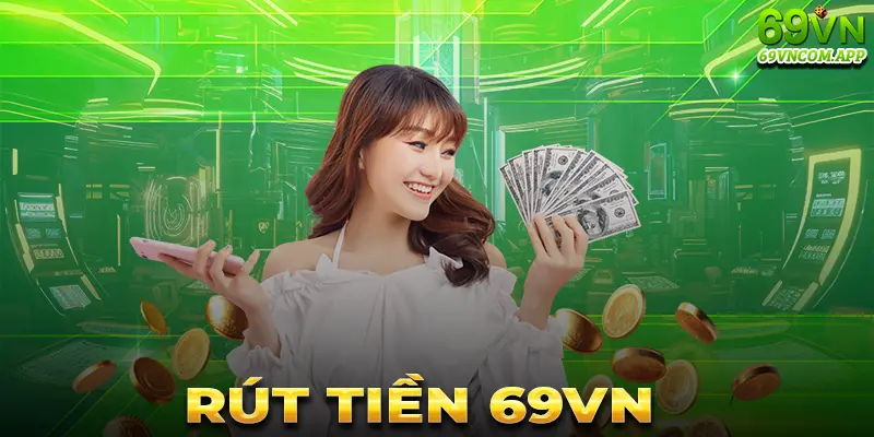 Hướng dẫn rút tiền 69vn