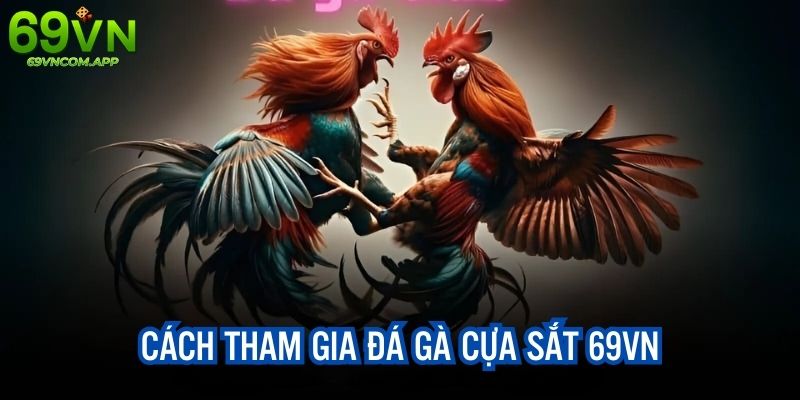 Cách tham gia cá cược đơn giản, nhanh chóng tại 69VN app